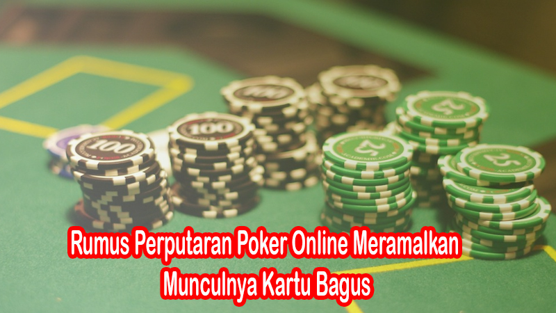 Rumus Perputaran Poker Online Meramalkan Munculnya Kartu Bagus
